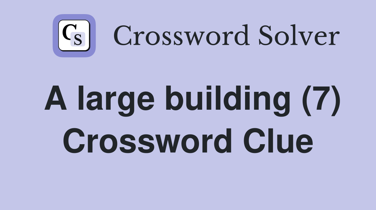 A large building (7) Crossword Clue Answers Crossword Solver